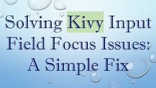 Solving Kivy Input Field Focus Issues: A Simple Fix