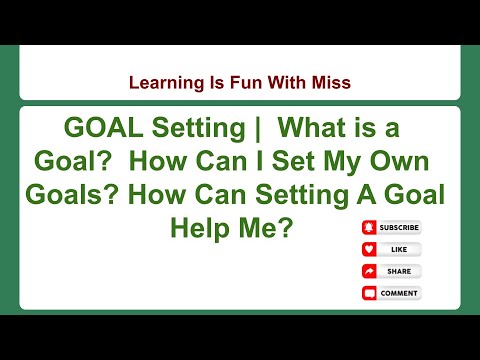 GOAL Setting |  What is a Goal?  How Can I Set My Own Goals? How Can Setting A Goal Help Me?