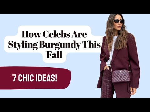 How to Style Burgundy Like a Celebrity: Fall’s Hottest Color Guide!