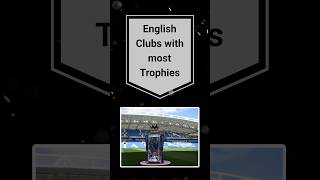 English Clubs with most Trophies