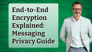 End-to-End Encryption Explained: Messaging Privacy Guide