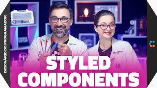 Styled Components (O construtor de elementos do React) // Dicionário do Programador