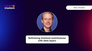Max Stoiber – Rethinking frontend architectures with data layers – Kongres Next.js 2024