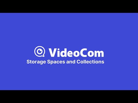 VideoCom Cloud - Storage Spaces and Collections