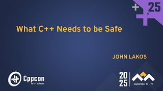 Making C++ Safe, Healthy, and Efficient - John Lakos - CppCon 2025