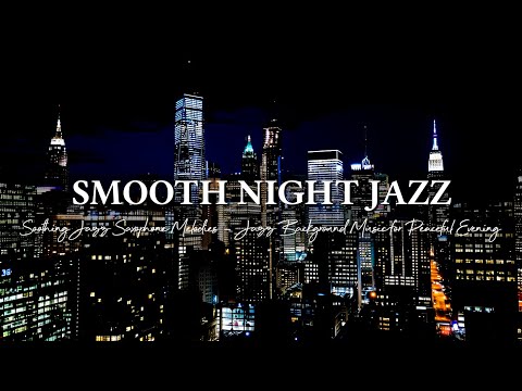 Smooth Night Jazz for Peaceful Evening ~ Soothing Jazz Saxophone Melodies ~ Jazz Background Music