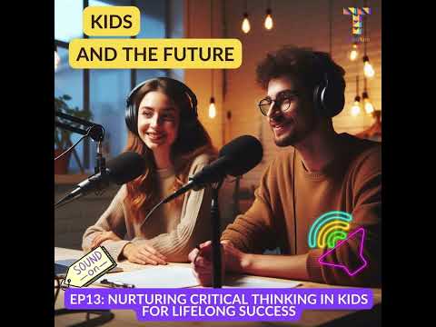 Nurturing Critical Thinking in Kids for Lifelong Success