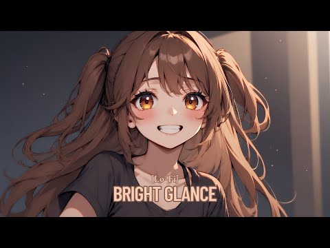 Bright Glance - Happy Time Lofi - Happy/Relaxing [Lofi Happy] [KanNAMus]