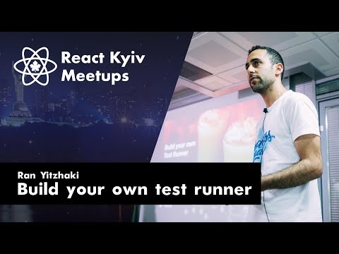 Ran Yitzhaki: Build your own test runner - React Kyiv May