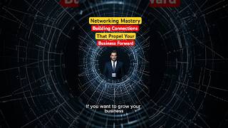 Networking Mastery Building Connections That Propel Your Business Forward