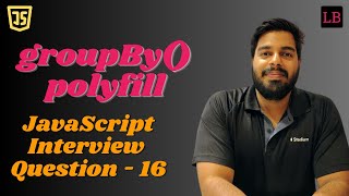 Polyfill for Array groupBy |  SDE1 JavaScript interview question - 16