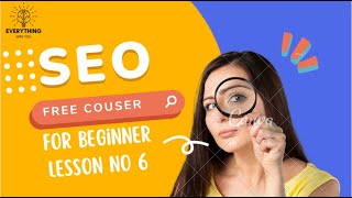 SEO Course Lesson No  6  |  Free Course | Online Course | Search Engine Optimization | SEO .