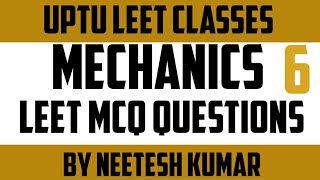 AKTU/ UPTU LEET MECHANICS MCQ QUESTIONS || MECHANICS LEET MCQ QUESTIONS BY NEETESH KUMAR