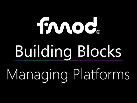FMOD Building Blocks: Managing Platforms