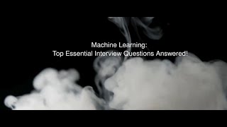 Machine Learning: Top Essential Interview Questions Answered! | Machine Learning Interview