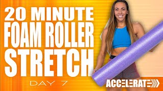 20 Minute Foam Roller Stretch | ACCELERATE - Day 7