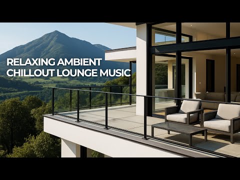 AMBIENT CHILLOUT LOUNGE RELAXING MUSIC - Background Chill Out Music - Music For Relax, Study, Work