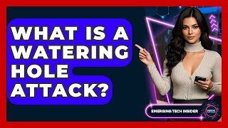 What Is A Watering Hole Attack? - Emerging Tech Insider