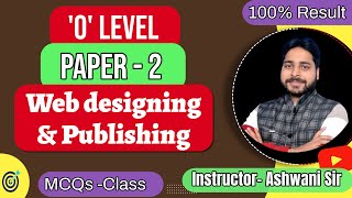 O Level Web Designing & Publishing || MCQ Marathon || All Important PYQs Explained || By Ashwani Sir