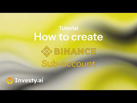 Tutorial: How to create Binance Sub-account with Investy.ai