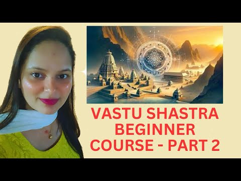Vastu shastra beginner course - Part 2