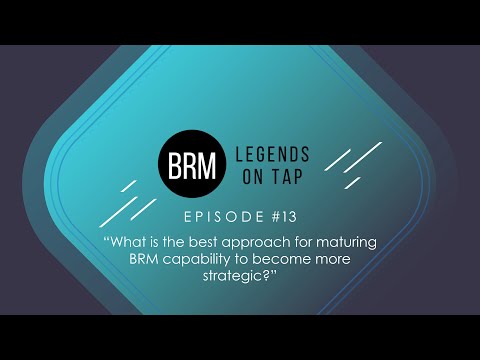 BRM Legends on Tap Episode 13 "What is the best approach for maturing BRM capability?"