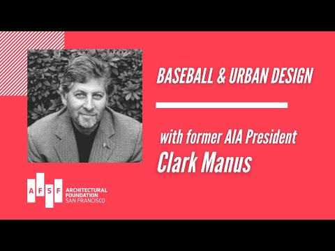 Former AIA President Clark Manus talks Baseball and Urban Design
