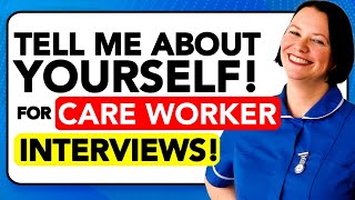 TELL ME ABOUT YOURSELF for CARE WORKER INTERVIEWS! (How to Introduce Yourself in an Interview)