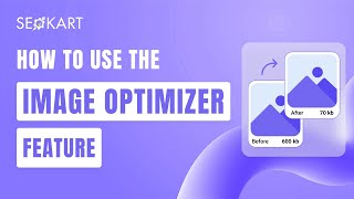 How to Use the Image Optimizer Feature in the SEOKart App | Boost Speed