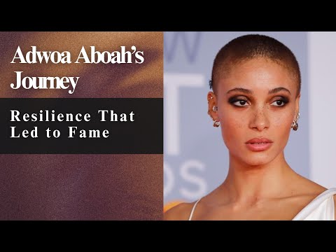 Adwoa Aboah’s Journey: Resilience That Led to Fame
