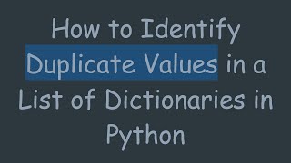 How to Identify Duplicate Values in a List of Dictionaries in Python