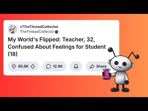 Teacher, 32, Confused About Feelings for Student (18) | Reddit Relationship story