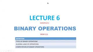 LECTURE 6 BINARY OPERATIONS (ASSOCIATIVE AND COMPLIMENTARY LAW)
