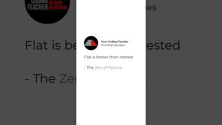 Flat is better than nested  - The Zen of Python