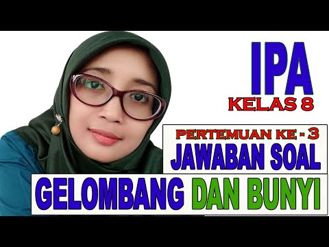 KELAS 8 IPA : PERTEMUAN KE-3 JAWABAN SOAL GELOMBANG DAN BUNYI