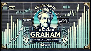 The Life and Legacy of Benjamin Graham: Father of Value Investing
