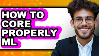 How to Core Properly Ml - Step by Step