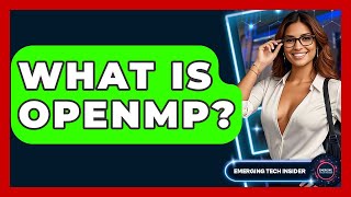What Is OpenMP? - Emerging Tech Insider