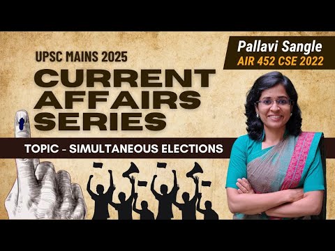 Simultaneous elections - UPSC Mains 2025 - Current Affairs series