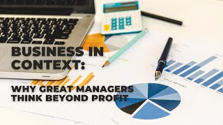 Business in Context: Why Great Managers Think Beyond Profit
