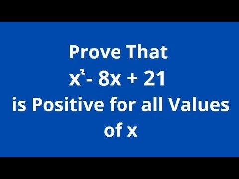 Prove that x^2 - 8x + 21 is Positive for all Real Values of x