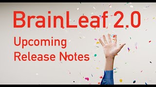 BrainLeaf 2.0 Release Notes 12-8-18
