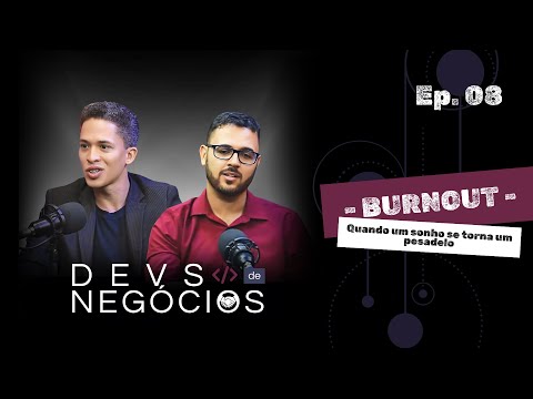 Devs de Negócios - Ep. 08 | Burnout - Quando um sonho se torna um pesadelo