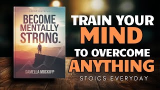 Become Mentally Strong TRAIN YOUR MIND TO OVERCOME ANYTHING (Audiobook)