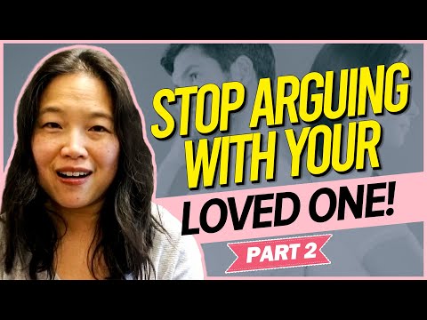 Stop Arguing With Your Loved One! Part 2 of 3