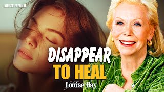 Louise Hay: Disappear to Heal | The Power of Silent Transformation