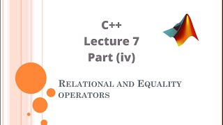 C++ Lecture 7 (iv) : Relational & Equality Operators