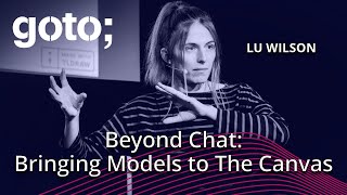 Beyond Chat: Bringing Models to the Canvas • Lu Wilson • GOTO 2025
