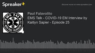 EMS Talk - COVID-19 EM Interview by Kaitlyn Sapier - Episode 25
