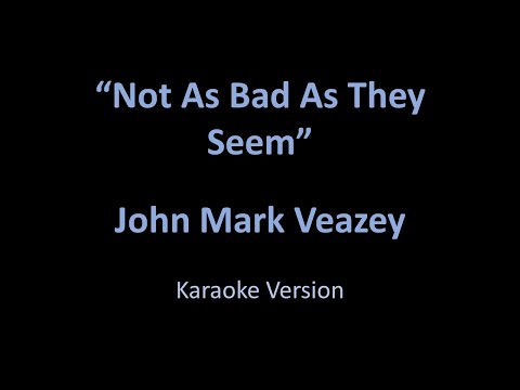 John Mark Veazey - Not As Bad As They Seem - Karaoke Version from Vesci